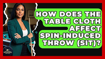 How Does The Table Cloth Affect Spin-induced Throw (SIT)? - Billiards Hustlers