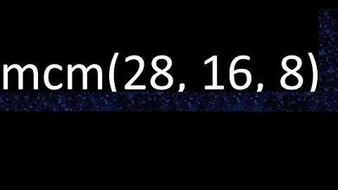mcm de 28 , 16 y 8 , minimo comun multiplo , como se halla