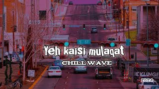 Download Lagu Yeh kaisi mulaqat Chill Wave new song 2024 MP3