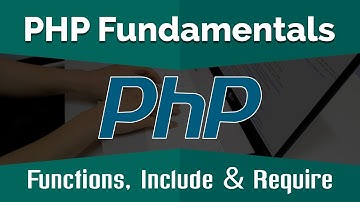 PHP Tutorials for Beginners | Learn PHP Fundamentals - Functions, Include and Require