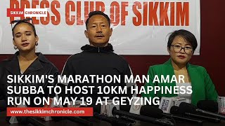 Sikkim's Marathon Man Amar Subba to host 10Km Happiness Run on May 19 at Geyzing