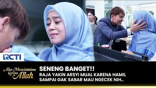 MESRA BANGET!! Raja Yakin Arsyi Mual Karena Hamil | AKU MENCINTAIMU KARENA ALLAH | EPS.72 (1/3)