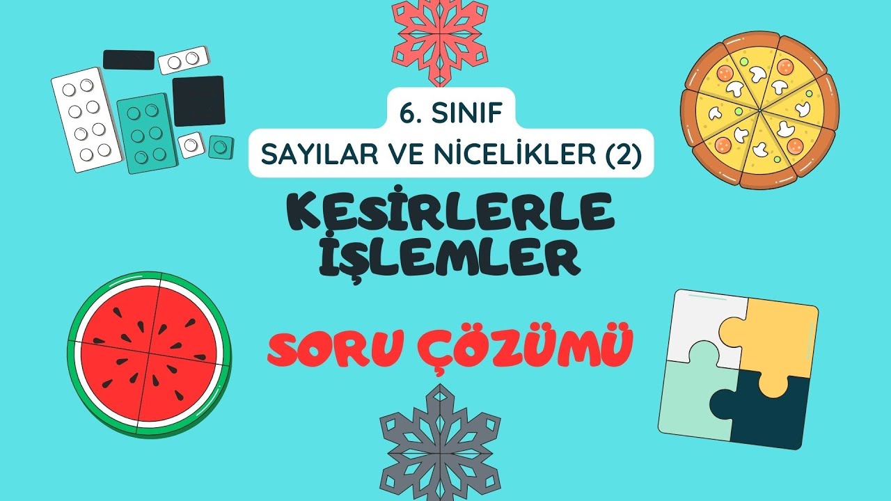 14. Kesirlerle İşlemler Soru Çözümü - 6. Sınıf - Matematik - Sayılar ve Nicelikler (2)