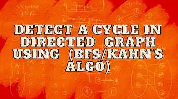 Detect a cycle in directed graph using BFS | kahn