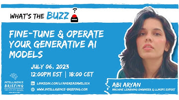 Fine-Tune & Operate Your Generative AI Models — What’s the BUZZ? (Guest: Abi Aryan)