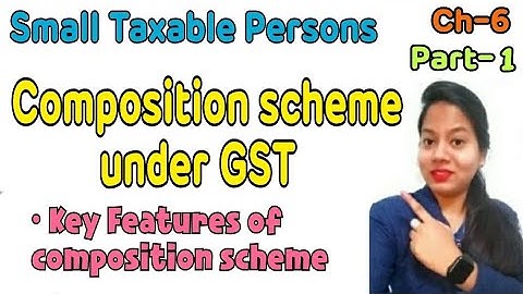 Key features of composition scheme   under GST || Composition scheme under GST|Small taxable persons