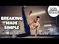 Absolute Beginner Break Dance Course | Breaking Made Simple | How To Breakdance For Beginners