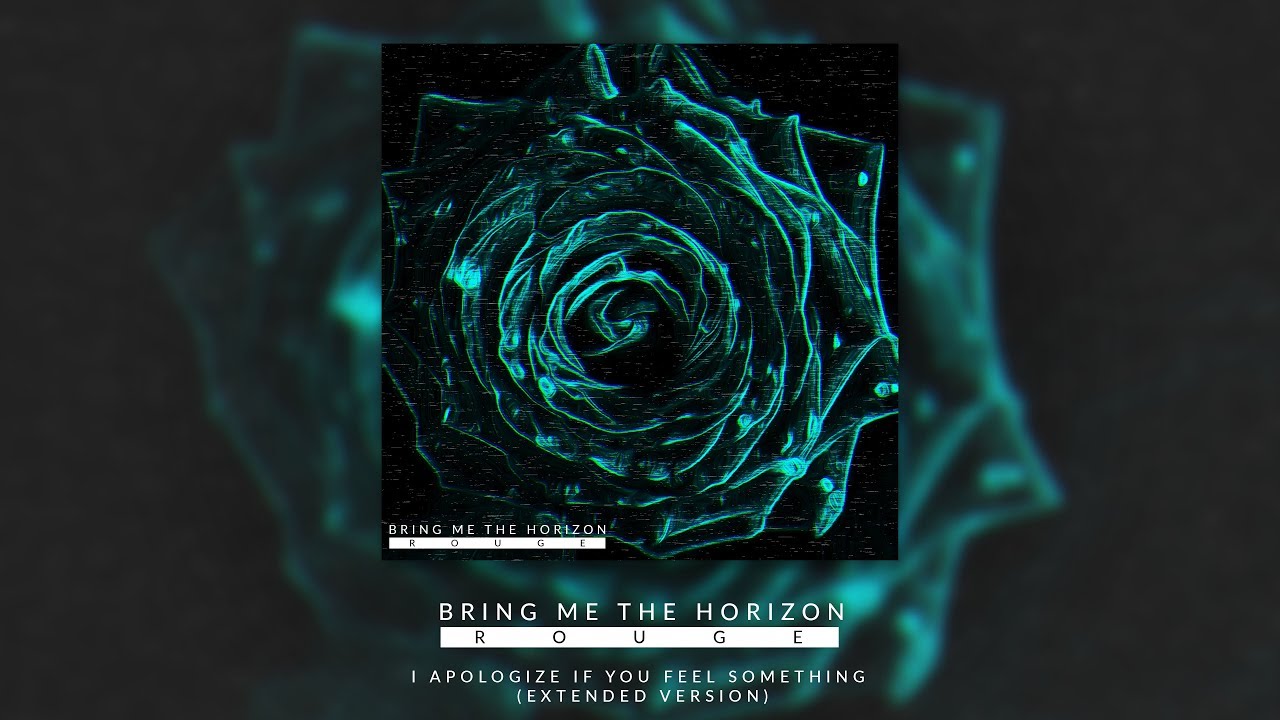 BRING ME THE HORIZON - I APOLOGISE IF YOU FEEL SOMETHING (EXTENDED