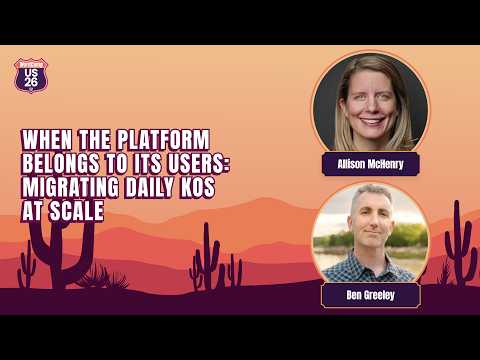 When the Platform Belongs to Its Users: Migrating Daily Kos at Scale | Ben Greeley Allison McHenry