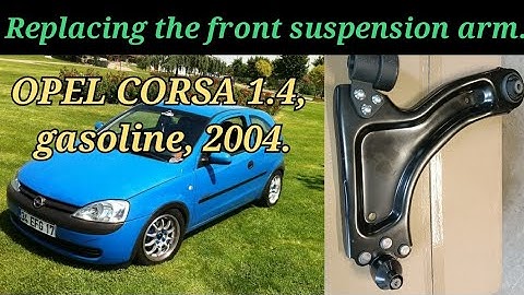 OPEL CORSA, 1.4, gasoline, 2004. Replacing the front suspension arm.