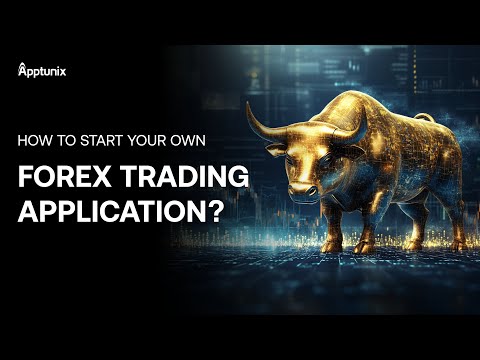 How to start your own Forex trading application? All You Need To Know About Forex Trading App 