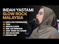 INDAH YASTAMI PLAYLIST LAGU SLOW ROCK MALAYSIA - FULL ALBUM TERBARU 2023