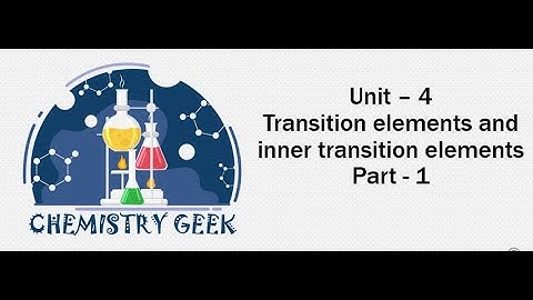 unit - 4 Transition and inner transition elements part - 1