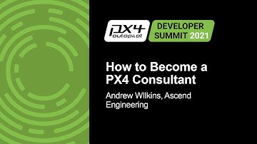 How to Become a PX4 Consultant - Andrew WIlkins, Ascend Engineering
