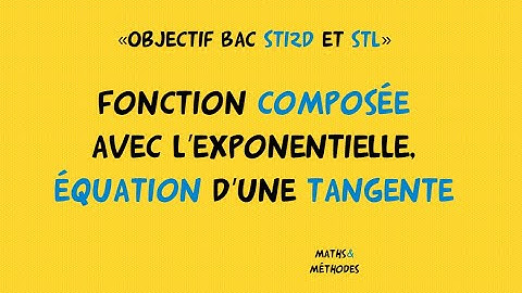 Objectif Bac STI2D et STL fonction composée, exponentielle et équation de tangente