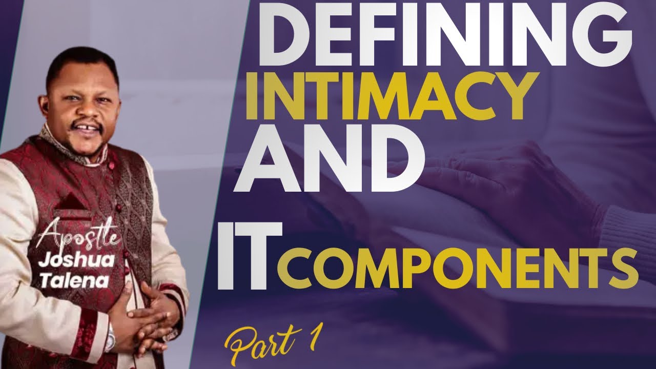 DEFINING INTIMACY AND IT COMPONENTS // APOSTLE JOSHUA TALENA