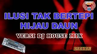 ILUSI TAK BERTEPI - HIJAU DAUN versi DJ HOUSE MIX Karaoke KEYBOARD tanpa vocal HD (cover KN7000)