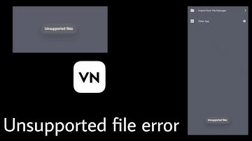 How to fix Unsupported File Error on Vn Video Editing app Unsupported File Error & problem solve