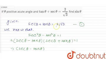 If `theta` positive acute angle and `tan theta+sectheta=2/sqrt(3)`  find `sin theta`