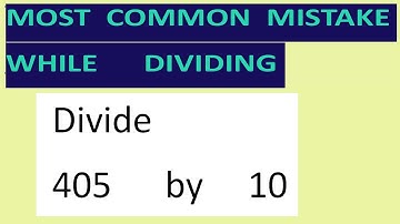 Divide     405      by     10     Most   common  mistake  while   dividing