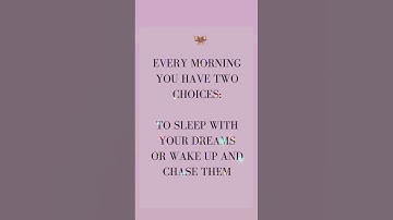 Every morning you have two choices to sleep with your dreams or wake up and chase them