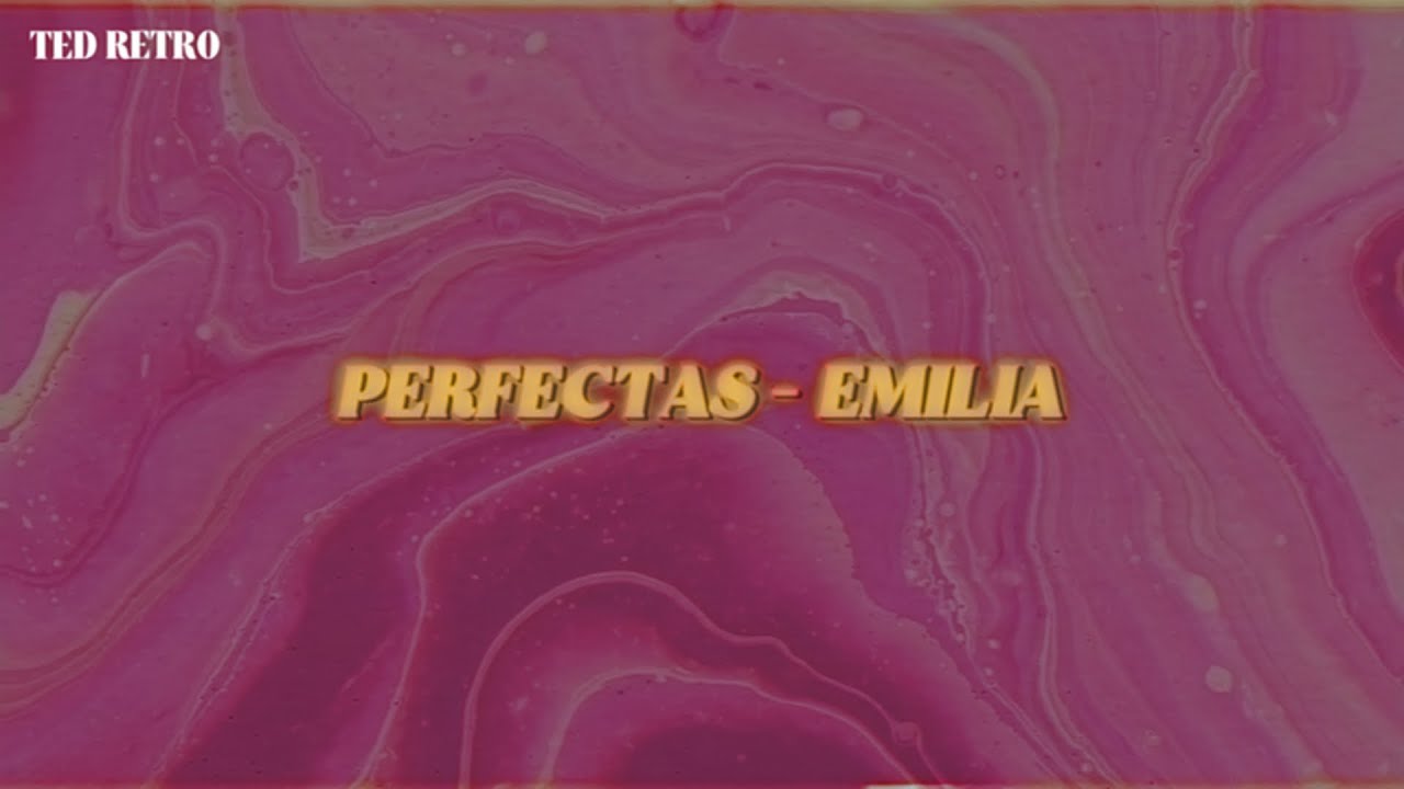 Emilia - perfectas (Letra/Lyrics)