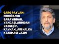 Garo Paylan: Erdoğan'ın sarayından, yandaşlarından vazgeçip, kaynakları halka aktarması lazım