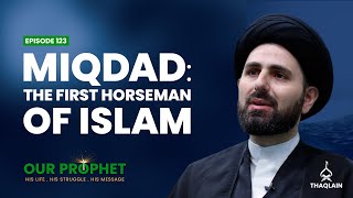 Ep 123: Miqdad: The Brave and Loyal Companion of the Prophet | #OurProphet