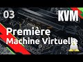 Kvm  03 premire machine virtuelle virt manager