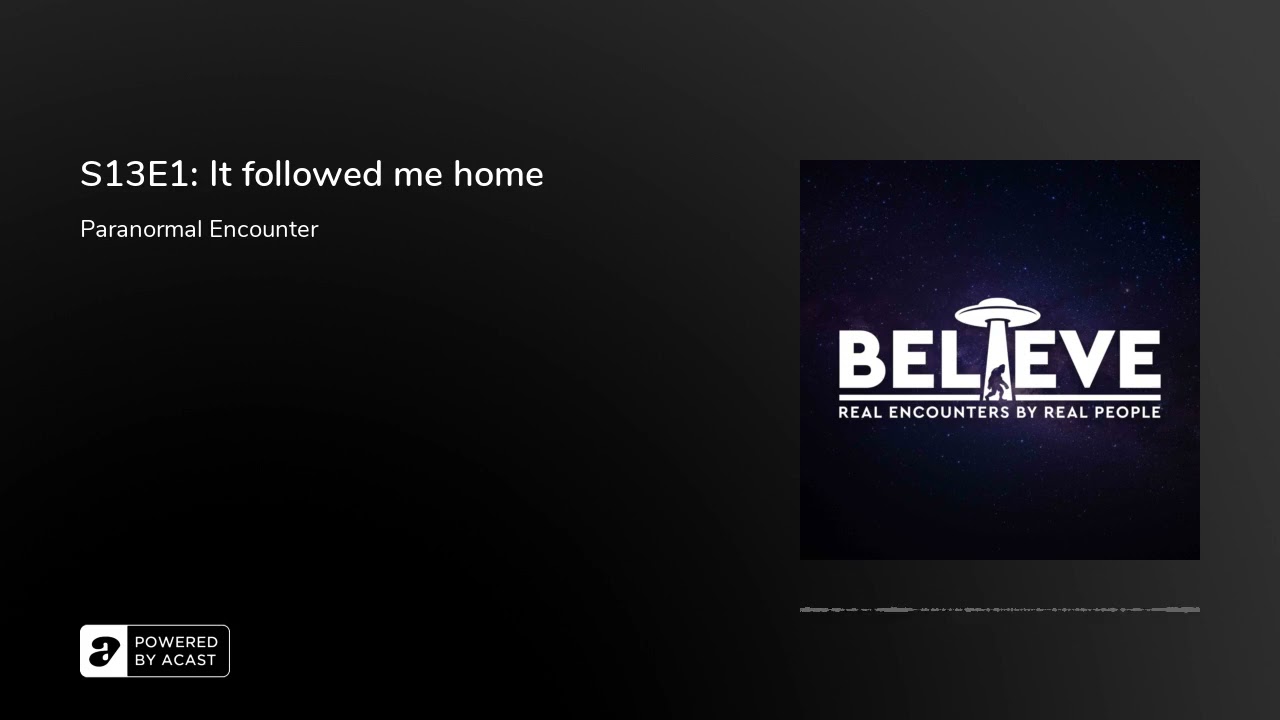 S13E1: It followed me home (PARANORMAL ENCOUNTER)