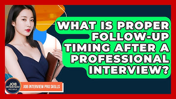 What Is Proper Follow-up Timing After A Professional Interview? - Job Interview Pro Skills