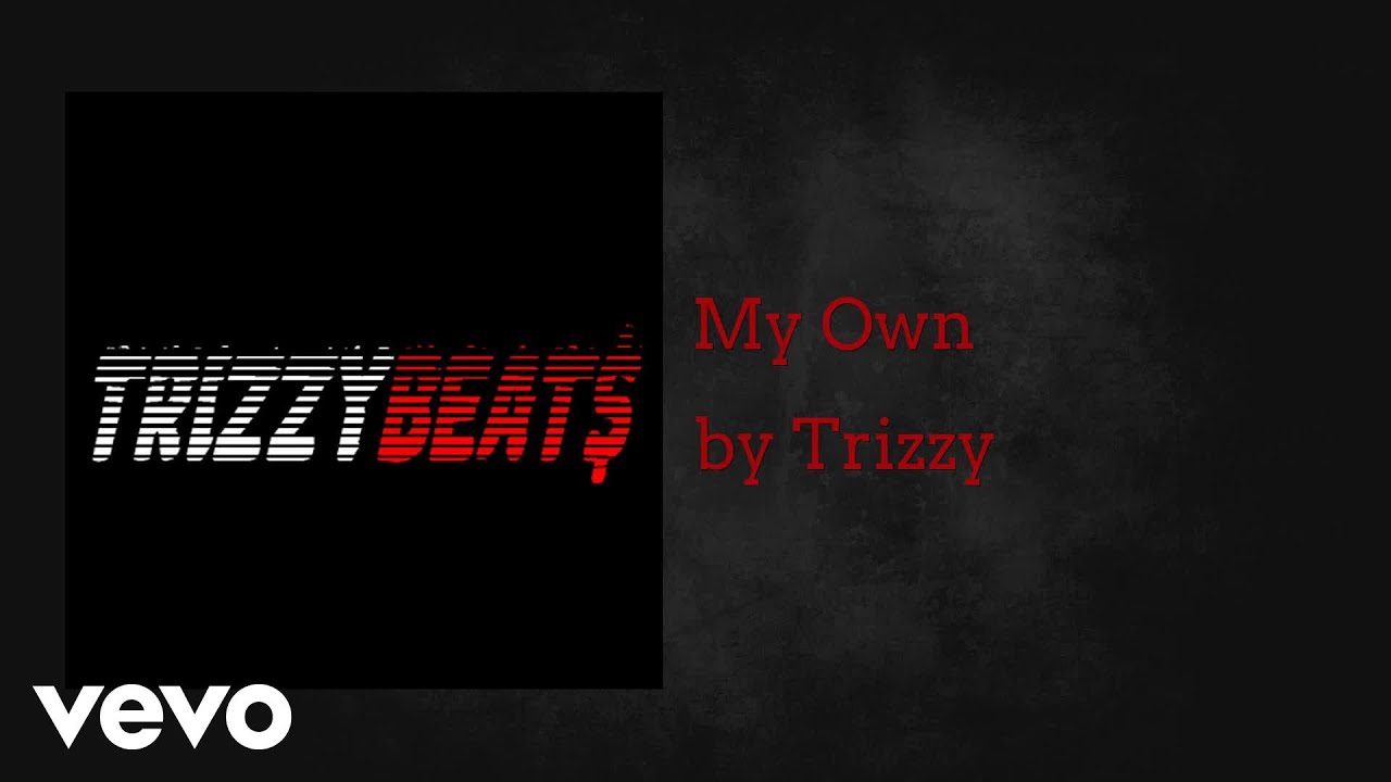 Trizzy - My Own (AUDIO) - YouTube