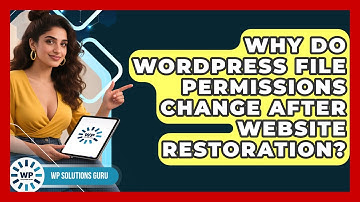 Why Do WordPress File Permissions Change After Website Restoration? - WP Solutions Guru