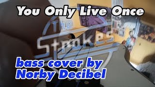 You Only Live Once - The Strokes // bass cover by NorbyDecibel