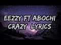 Eezzy ft abochi__-_Crazy_-_(lyrics video)_2021