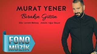 Murat Yener - Bırakın Gitsin  Resimi