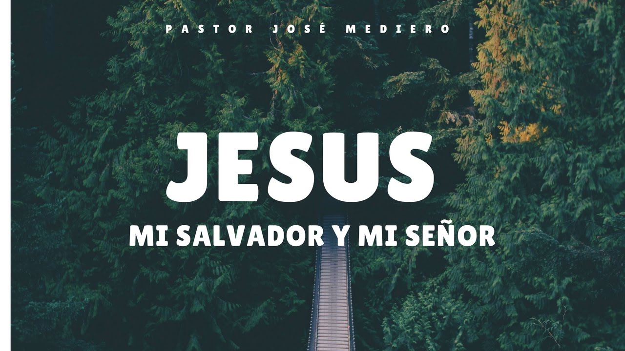Jesús mi Salvador y mi Señor /Pastor José Mediero/SolMéxico - YouTube