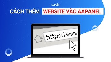 Cách thêm Website vào aaPanel | LANIT HƯỚNG DẪN