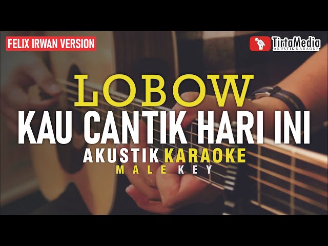 kau cantik hari ini - lobow (akustik karaoke) felix irwan version class=