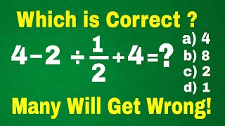 4 subtracted by 2 ÷ 1/2 + 4 = ? A BASIC Math problem MANY will get WRONG! Order of Operations