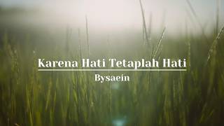 Karena Hati Tetaplah Hati  Bysaein   