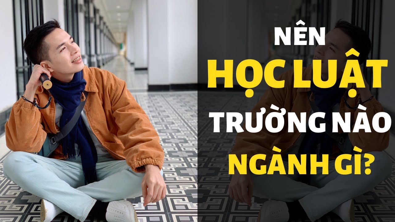 Nên học luật ở trường nào | Nên học luật ở trường đại học nào? Học Ngành luật nào thì tốt? | Tâm sự từ đêm mùa đông Sapa