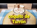 COMO HAGO MI COQUITO DE TURRON