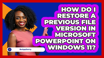 How do I restore a previous file version in Microsoft PowerPoint on Windows 11? - Be App Savvy