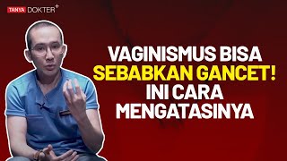 Gancet Bisa Disebabkan Oleh Vaginismus, Apa itu Vaginismus? | Kata Dokter #13