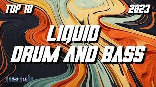 Top 10 Liquid Drum & Bass Songs | 2023 DJ Mix