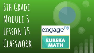 Engage NY // Eureka Math Grade 6 Module 3 Lesson 15 Classwork