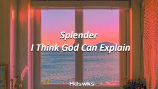Splender - I Think God Can Explain (Sub. Español\/Inglés)