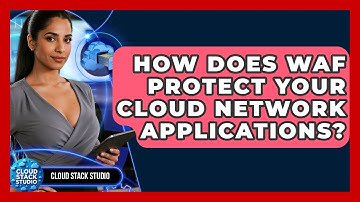 How Does WAF Protect Your Cloud Network Applications? - Cloud Stack Studio