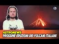 Prossime eruzioni dei vulcani Italiani: Etna, Stromboli, Vesuvio e Campi Flegrei